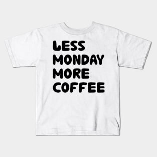 Less Monday More Coffee Kids T-Shirt